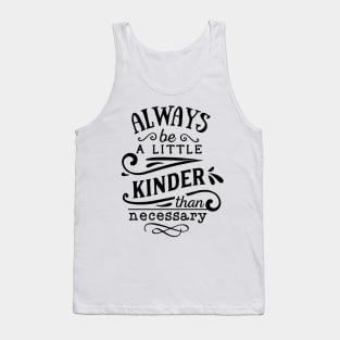 Always be a little Kinder than necessary Tank Top